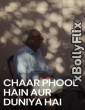 Chaar Phool Hain Aur Duniya Hai (2024) Bollywood Hindi Movie Download